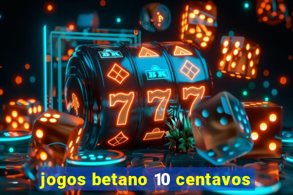 jogos betano 10 centavos